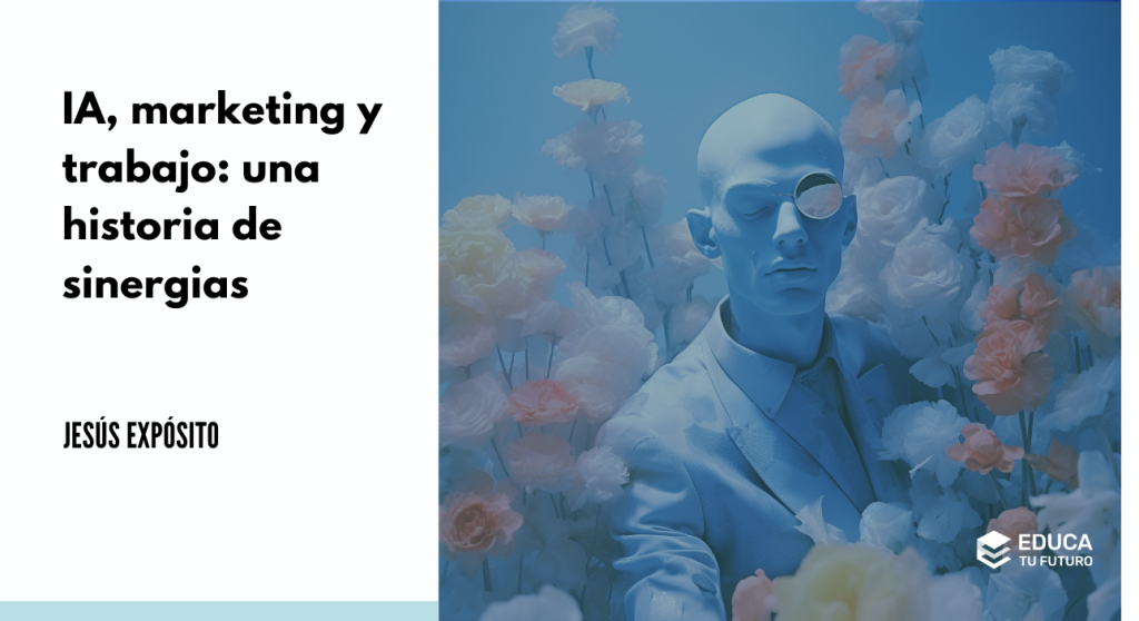 IA, marketing y trabajo: sinergias irremediables